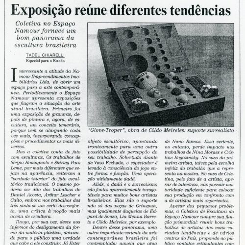 CHIARELLI, Tadeu “Exposição reúne diferentes tendências. Coletiva no Espaço Namour fornece um bom panorama da escultura brasileira”, Crítica, O Estado de São Paulo, São Paulo, SP, abr. 1994