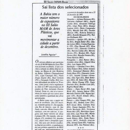 AGUIAR, Josélia. “Sai lista dos selecionados. A Bahia tem o maior número de expositores no III Salão MAM de Artes Plásticas, que vai movimentar a cidade a partir de dezembro”, A Tarde, Salvador, BA, 18 set. 1996, Roteiro, 2