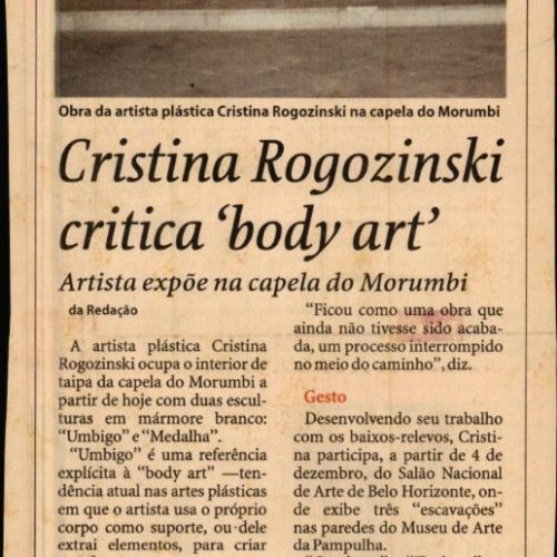 OLIVA, Fernando. “Cristina Rogozinski critica ‘body art’. Artista expõe na Capela do Morumbi”. Folha de São Paulo, São Paulo, SP, 8 nov. 1997, Acontece