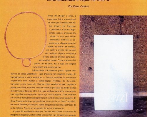 CANTON, Kátia “Além do Comentário. Cristina Rogozinski acrescenta individualidade à influência pop norte-americana e expõe na Arco 1998”, Bravo, ano 1, nº 7, abr. 1998, Ingresso
