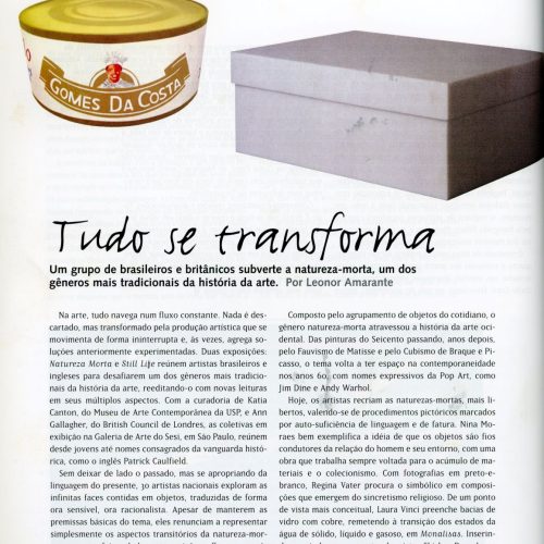 AMARANTE, Leonor "Tudo se transforma. Um grupo de brasileiros e britânicos subverte a natureza-morta, um dos gêneros mais tradicionais da história da arte", Bravo! ago/nov 2004, pp.52-53